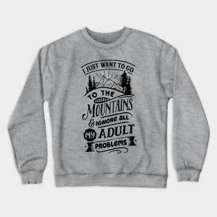 I Just Want To Go To The Mountains Crewneck Sweatshirt